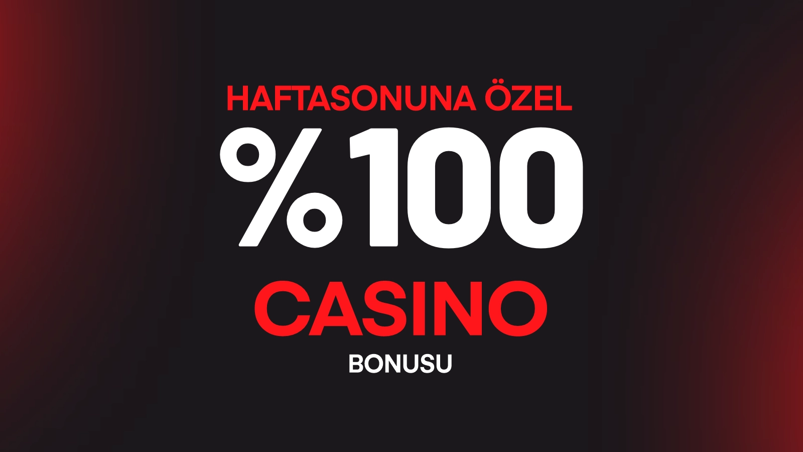 HAFTASONUNA ÖZEL %100 CASINO BONUSU